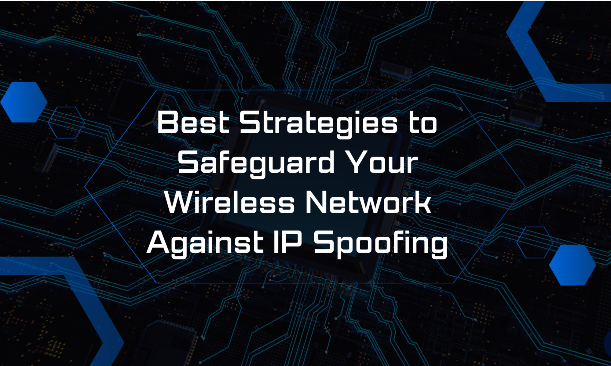 Awesome Strategies to Safeguard Your Wireless Network Against IP Spoofings