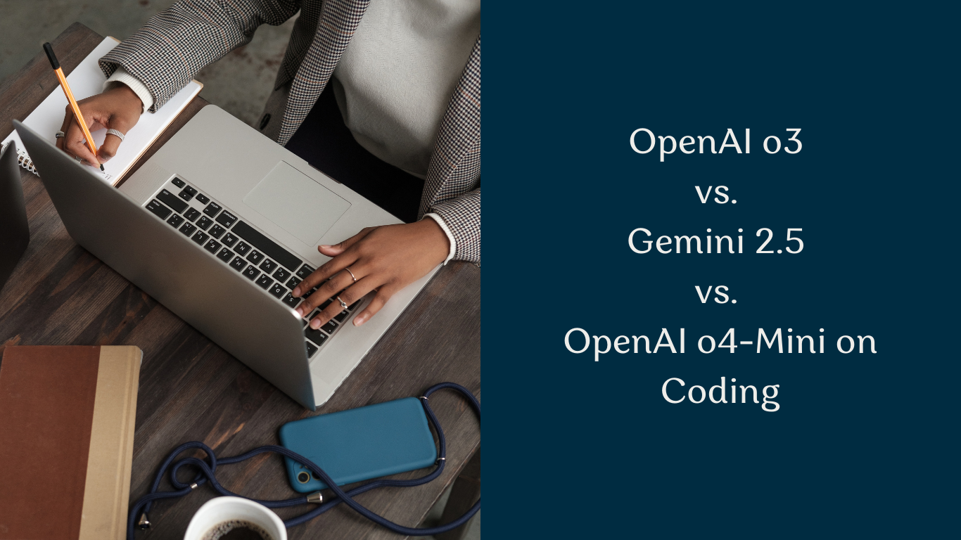 OpenAI o3 vs. Gemini 2.5 vs. OpenAI o4-Mini on Coding