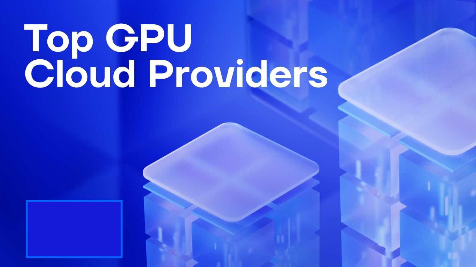 Top Best Cloud GPU Providers: The Ultimate Guide