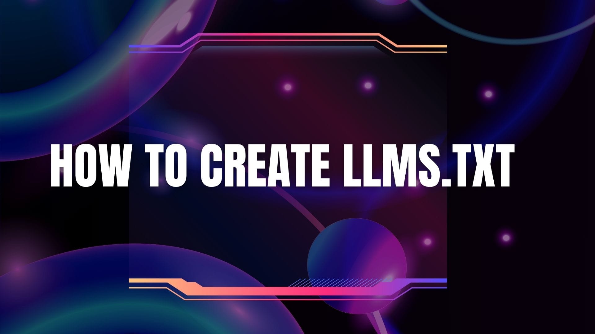 How to Create llms.txt: A Comprehensive Guide