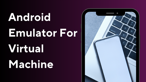 Android Emulator for Virtual Machines
