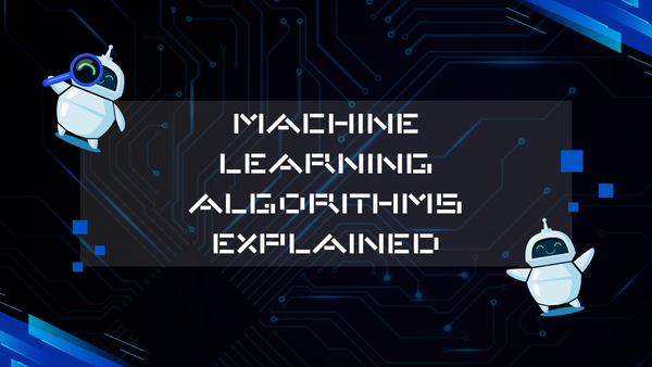 Machine Learning Algorithms Explained