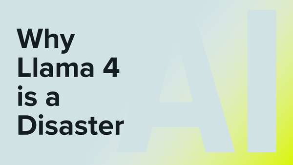Why Llama 4 is a Disaster