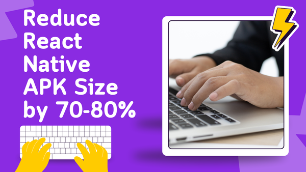 Reduce React Native APK Size by 70-80%: Complete Optimization Guide