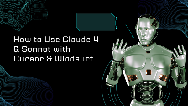 How to Use Claude 4 & Sonnet with Cursor & Windsurf