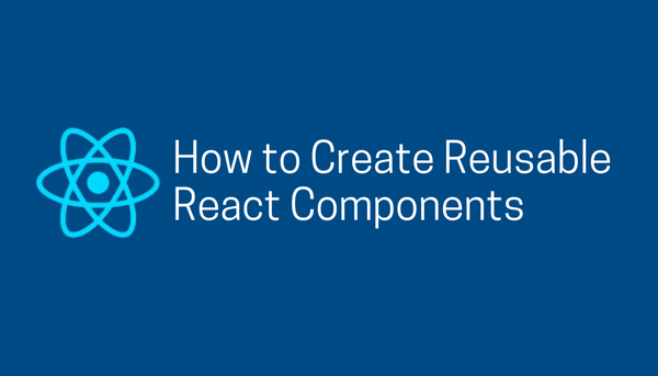 How to Create Reusable React Components