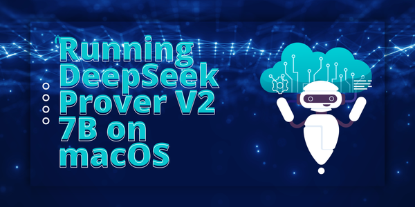 Running DeepSeek Prover V2 7B on macOS: A Comprehensive Guide