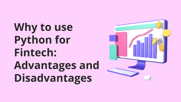 Why to use Python for Fintech: Advantages and Disadvantages