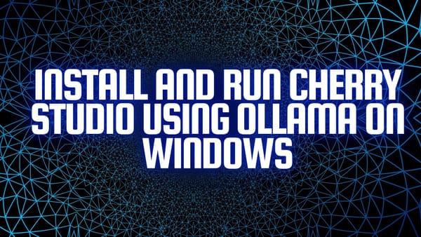 Install and Run Cherry Studio Using Ollama on Windows