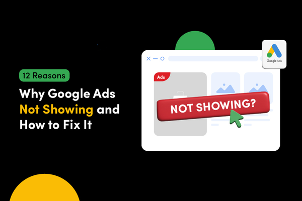 Top 15 Reasons Your Google Ads Aren't Showing: Fix It!