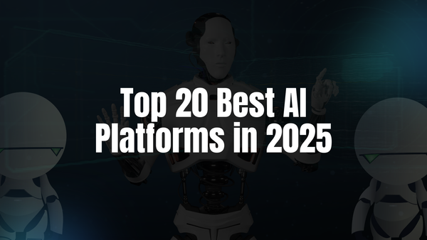 Top 20 Best AI Platforms in 2025