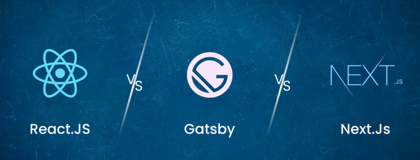 React vs Gatsby vs Next.js: A Comprehensive Comparison
