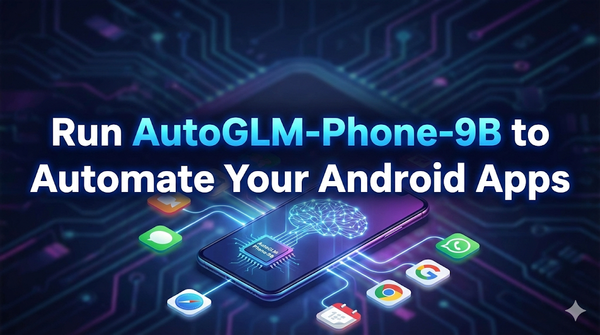 Run AutoGLM‑Phone‑9B: AI Phone Agent to Automate Your Android Apps
