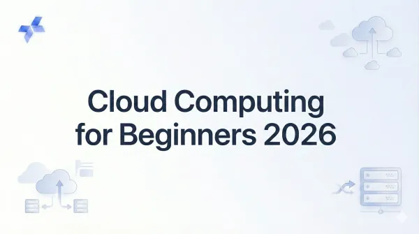 Cloud Computing for Beginners 2026: Complete Tutorial with Examples & Comparison