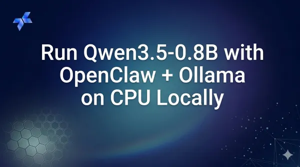 Run Qwen3.5‑0.8B with OpenClaw + Ollama on CPU Locally (Free Step‑by‑Step Guide)