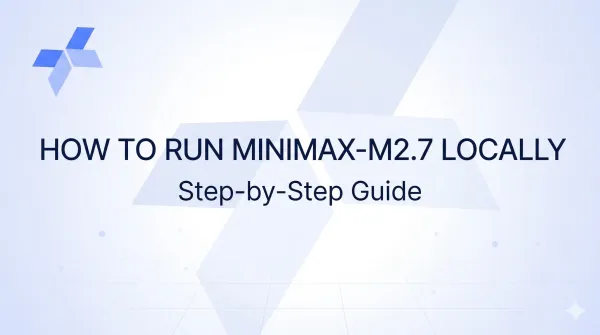 How to Run MiniMax‑M2.7 Locally: Step‑by‑Step Guide